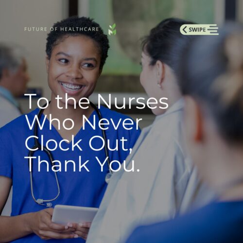 To the Nurses Who Never Clock Out, Thank You.